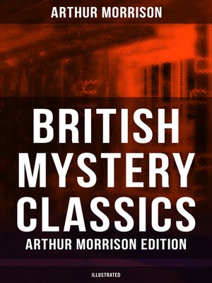 cover image of British Mystery Classics--Arthur Morrison Edition (Illustrated)